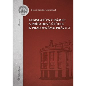Legislatívny rámec a prípadové štúdie k Pracovnému právu 2 -  Denisa Nevická