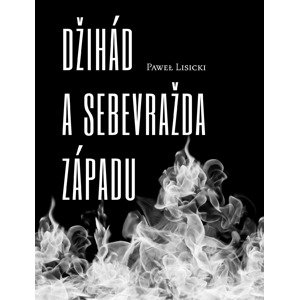 Džihád a sebevražda západu -  Paweł Lisicki