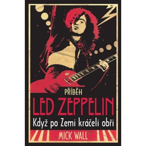 Příběh Led Zeppelin -  Mick Wall
