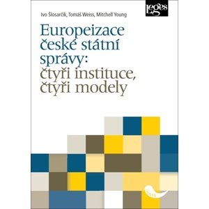 Europeizace české státní správy: čtyři instituce, čtyři modely -  Tomáš Weiss