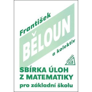 Sbírka úloh z matematiky pro základní školu -  František Běloun