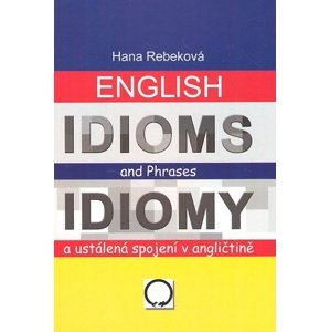 English Idioms and Phrases Idiomy -  Hana Rebeková