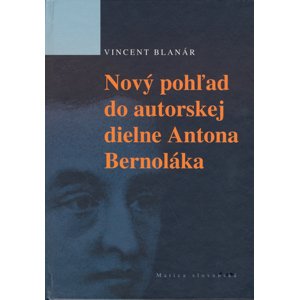 Nový pohľad do autorskej diene Antona Bernoláka -  Vincent Blanár