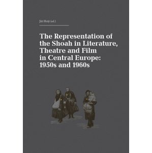 The Representation of the Shoah in Literature, Theatre and Film in Central Europ -  Jiří Holý