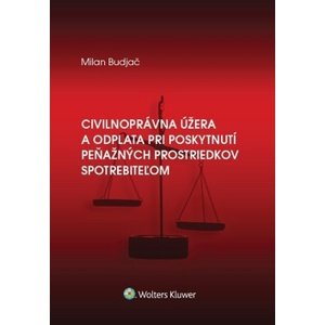 Civilnoprávna úžera a odplata pri poskytnutí peňaž. prostriedkov spotrebiteľom -  Milan Budjač