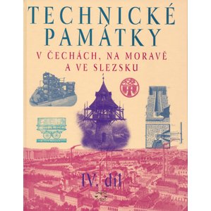 Technické památky v Čechách, na Moravě a ve Slezsku IV.díl -  Kolektiv autorů