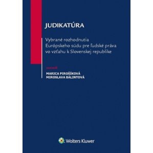 Judikatúra Vybrané rozhodnutia ESĽP vo vzťahu k Slovenskej republike -  Marica Pirošíková