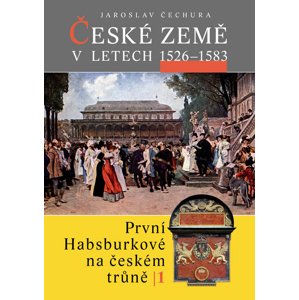 České země v letech 1526 - 1583 -  Jaroslav Čechura