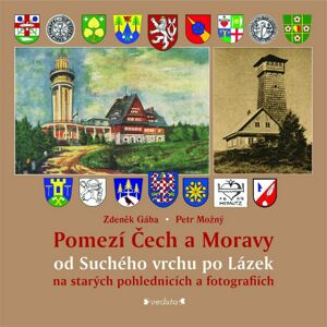 Pomezí Čech a Moravy od Suchého vrchu po Lázek -  Petr Možný
