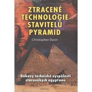 Ztracené technologie stavitelů pyramid -  Christopher Dunn