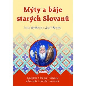 Mýty a báje starých Slovanů -  Irena Šindlářová