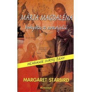 Mária Magdaléna bohyňa z evanjelií -  Margaret Starbird