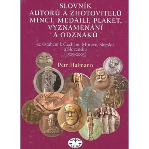 Slovník autorů a zhotovitelů mincí, medailí, plaket, vyznamenání a odzanků -  Petr Haimann