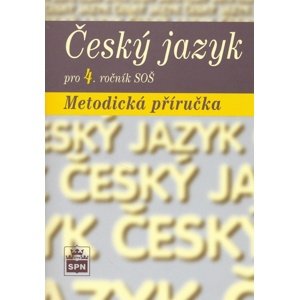 Český jazyk pro 4. ročník SOŠ Metodická příručka -  Marie Čechová