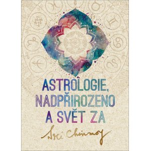 Astrologie, nadpřirozeno a svět Za -  Sri Chinmoy