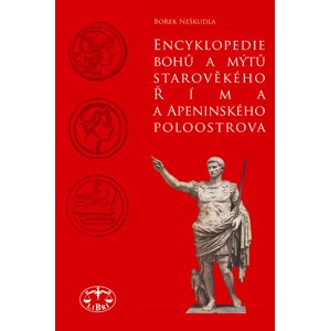 Encyklopedie bohů a mýtů starověkého Říma a Apeninského poloostrova -  Bořek Neškudla