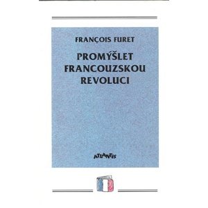 Promýšlet francouzskou revoluci -  Francois Furet