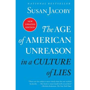 The Age of American Unreason in a Culture of Lies -  Susan Jacoby