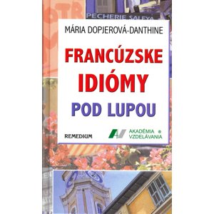Francúzske idiomy pod lupou -  Mária Dopjerová-Danthine