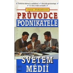 Průvodce podnikatele světem médií -  Jana Pohanková