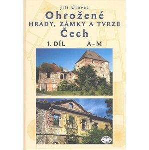 Ohrožené hrady,zámky a tvrze Čech 1.díl -  Jiří Úlovec