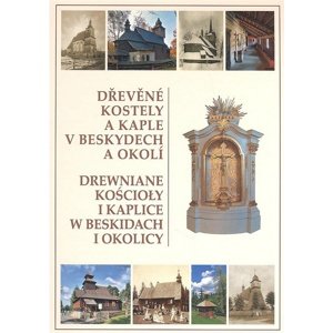 Dřevěné kostely a kaple v Beskydech a okolí -  Kolektiv autorů