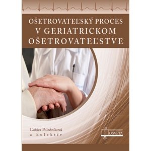 Ošetrovateľský proces v geriatrickom ošetrovateľstve -  Ľubica Poledníková