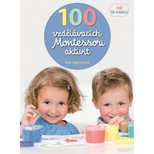 100 vzdělávacích Montessori aktivit -  Eve Hermann