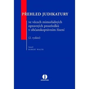Přehled judikatury ve věcech mimořádných opravných prostředků v občanskoprávním -  Robert Waltr