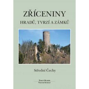 Zříceniny hradů, tvrzí a zámků Střední Čechy -  Tomáš Durdík