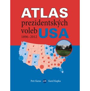 Atlas prezidentských voleb USA 1896–2012 -  Karel Kupka
