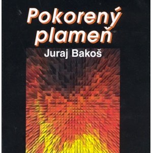 Pokorený plameň -  Juraj Bakoš
