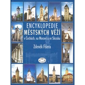 Encyklopedie městských věží v Čechách, na Moravě a ve Slezsku -  Zdeněk Fišera