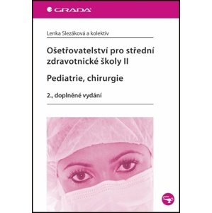 Ošetřovatelství pro střední zdravotnické školy II Pediatrie, Chirurgie -  Lenka Slezáková
