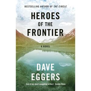 Heroes of the Frontier -  Dave Eggers