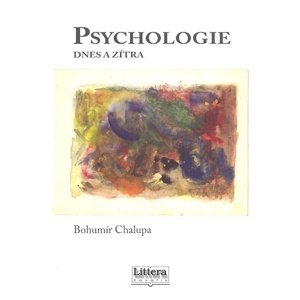 Psychologie dnes a zítra -  Bohumír Chalupa