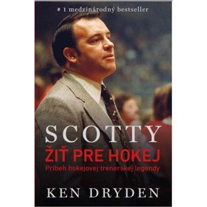 Scotty - Žiť pre hokej -  Ken Dryden