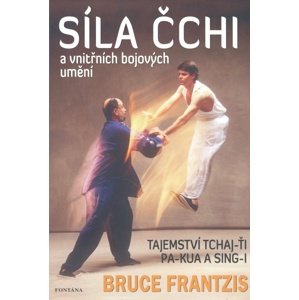Síla Čchi a vnitřních bojových umění -  Bruce Frantzis