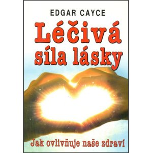 Léčivá síla lásky -  Edgar Cayce