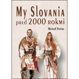 My Slovania pred 2000 rokmi -  Metod Nečas