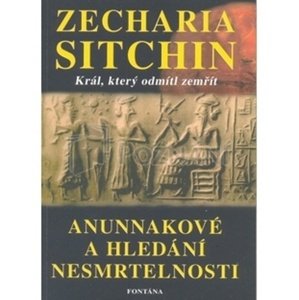 Anunnakové a hledání nesmrtelnosti -  Zecharia Sitchin