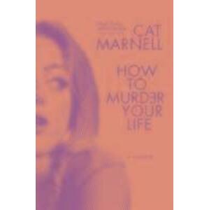 How to Murder Your Life -  Cat Marnell