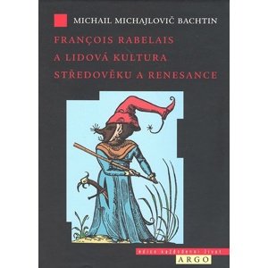 Francois Rabelais a lidová kultura středověku a renesance -  Michail Michailovič Bachtin