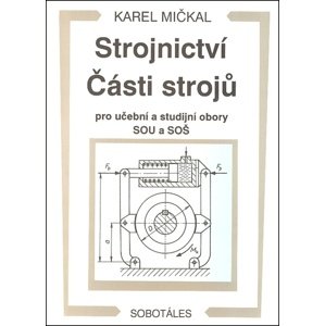 Strojnictví Části strojů -  Karel Mičkal
