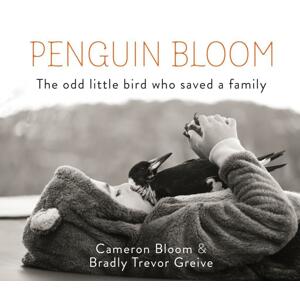 Penguin Bloom: The Odd Little Bird Who Saved a Family -  Cameron Bloom
