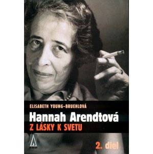 Hannah Arendtová Z lásky k svetu -  Elisabeth Young-Bruehlová