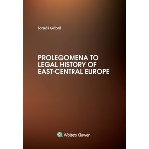 Prolegomena to Legal History of East-Central Europe -  Tomáš Gábriš