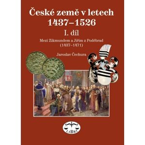 České země v letech 1437-1526 I. díl -  Jaroslav Čechura