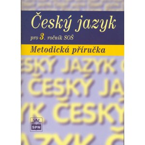 Český jazyk pro 3. ročník SOŠ Metodická příručka -  Marie Čechová