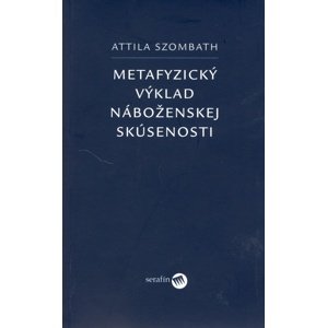 Metafyzický výklad náboženskej skúsenosti -  Attila Szombath
